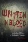 Image for Written in blood: a cultural history of the British vampire