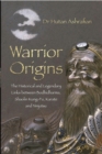 Image for Warrior origins: the historical and legendary links between Bodhidharma&#39;s Shaolin Kung-Fu, Karate and Ninjutsu
