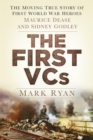 Image for The first VCs: the moving true story of First World War heroes Maurice Dease and Sidney Godley