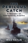 Image for A perilous catch: the history of commercial fishing