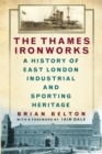 Image for The Thames Ironworks  : a history of East London industrial and sporting heritage