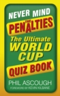 Image for Never mind the penalties  : the ultimate World Cup quiz book