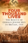 Image for Four thousand lives: the rescue of German Jewish men to Britain, 1939