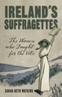 Image for Ireland&#39;s suffragettes: the women who fought for the vote