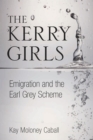 Image for The Kerry girls: emigration and the Earl Grey Scheme