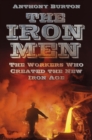 Image for The iron men  : the workers of the Iron Age in Georgian Britain