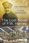Image for The lost novel of F.W. Harvey  : a war romance