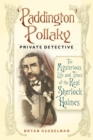 Image for &#39;Paddington&#39; Pollaky, private detective  : the mysterious life and times of the real Sherlock Holmes