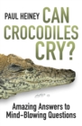 Image for Can crocodiles cry?  : amazing answers to mind-blowing questions