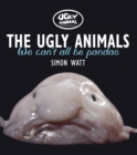 Image for The ugly animals  : we can&#39;t all be pandas