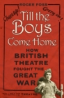 Image for Till the boys come home  : how British theatre fought the Great War