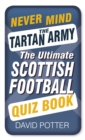 Image for Never mind the Tartan Army  : the ultimate Scottish football quiz book