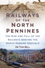 Image for Railways of the North Pennines  : the rise and fall of the railways serving the North Pennine Orefield