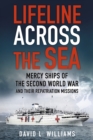 Image for Lifeline across the sea  : mercy ships of the Second World War and their repatriation missions