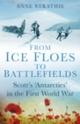 Image for From ice floes to battlefields  : Scott&#39;s &#39;Antarctics&#39; in the First World War