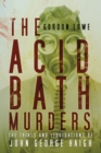Image for The acid bath murders  : the trials and liquidations of John George Haigh