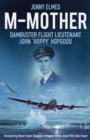 Image for M-Mother  : Dambuster Flight Lieutenant John &#39;Hoppy&#39; Hopgood