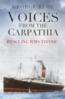 Image for Voices from the Carpathia  : rescuing RMS Titanic