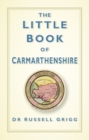 Image for The little book of Carmarthenshire