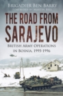 Image for The road from Sarajevo  : British army operations in Bosnia, 1995-1996