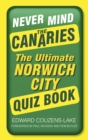 Image for Never mind the Canaries  : the ultimate Norwich City quiz book