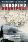 Image for Grasping Gallipoli  : terrain, maps and failure at the Dardanelles, 1915