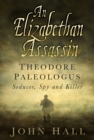 Image for An Elizabethan assassin  : Theodore Paleologus