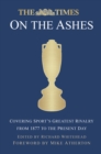 Image for The Times at the Ashes  : covering sport&#39;s greatest rivalry from 1880 to the present day