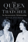 Image for The Queen and Mrs Thatcher  : an inconvenient relationship
