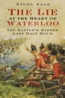 Image for The lie at the heart of Waterloo: the battle&#39;s hidden last half hour