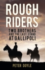 Image for Rough riders  : two brothers and the last stand at Gallipoli