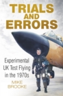 Image for Trials and errors: experimental UK test flying in the 1970s