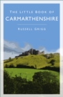 Image for The little book of Carmarthenshire