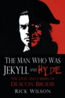 Image for The man who was Jekyll and Hyde: the lives and crimes of Deacon Brodie
