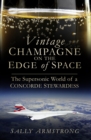 Image for Vintage champagne on the edge of space  : the supersonic world of a Concorde stewardess