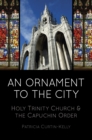 Image for An ornament to the city: Holy Trinity and the Capuchin Order