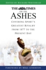 Image for The Times at the Ashes: covering sport&#39;s greatest rivalry from 1880 to the present day