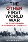 Image for The other First World War  : the blood-soaked Russian fronts 1914-1922