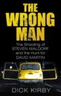 Image for The wrong man  : the shooting of Stephen Waldorf and the hunt for David Martin