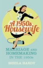 Image for A 1950s housewife  : marriage and homemaking in the 1950s