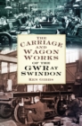 Image for The carriage &amp; wagon works of the GWR at Swindon