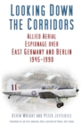 Image for Looking down the corridors: Allied aerial espionage over East Germany and Berlin 1945-1990