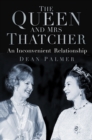 Image for The Queen and Mrs Thatcher: an inconvenient relationship