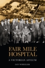 Image for Fair Mile Hospital: a Victorian asylum