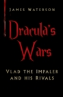 Image for Dracula&#39;s wars  : Vlad the Impaler and his rivals