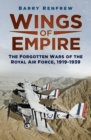 Image for Wings of empire  : the forgotten wars of the Royal Air Force, 1919-1939
