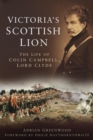 Image for Victoria&#39;s Scottish lion: the life of Colin Campbell, Lord Clyde