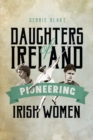 Image for Daughters of Ireland: pioneering Irish women