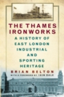 Image for The Thames Ironworks: a history of East London industrial and sporting heritage