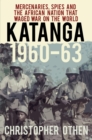 Image for Katanga 1960: the African nation that waged war on the world